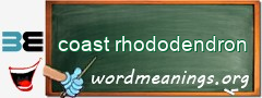 WordMeaning blackboard for coast rhododendron